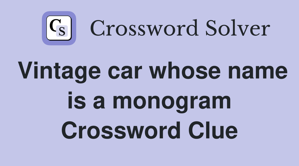 Vintage car whose name is a monogram Crossword Clue