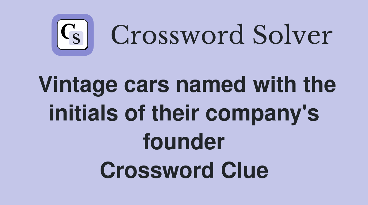 Vintage cars named with the initials of their company's founder Crossword Clue