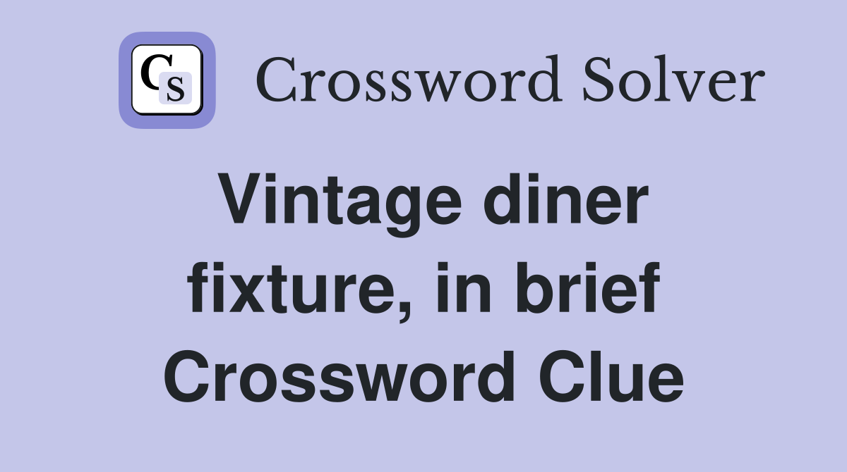 Vintage diner fixture, in brief Crossword Clue