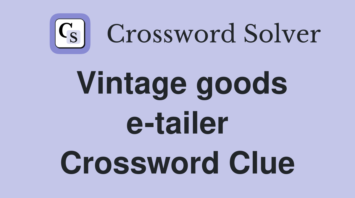 Vintage goods e-tailer Crossword Clue