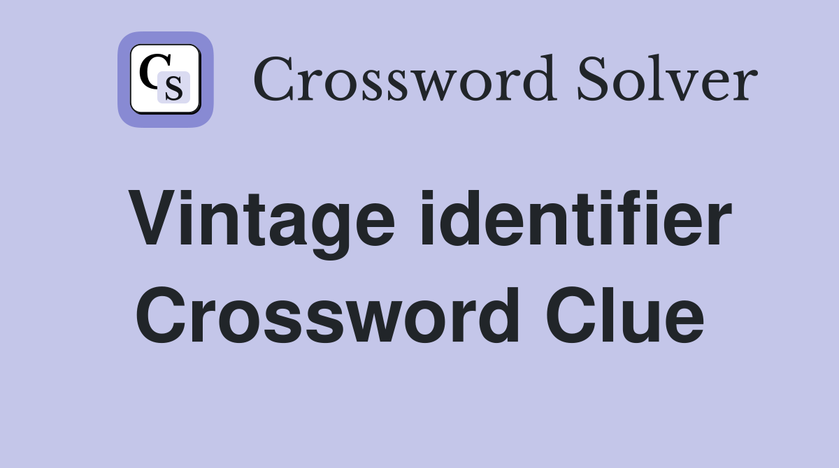 Vintage identifier Crossword Clue