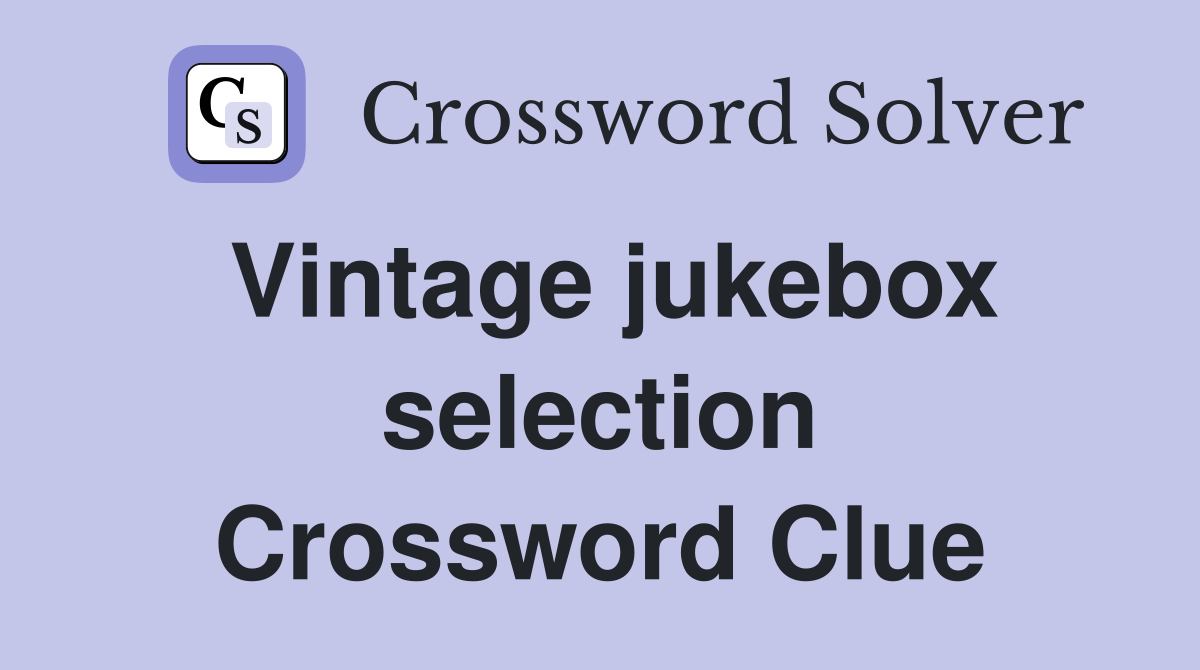 Vintage jukebox selection Crossword Clue