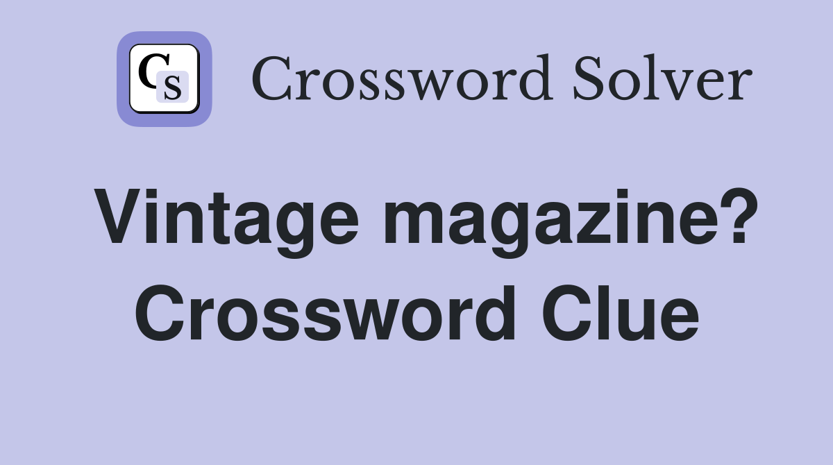 Vintage magazine? Crossword Clue