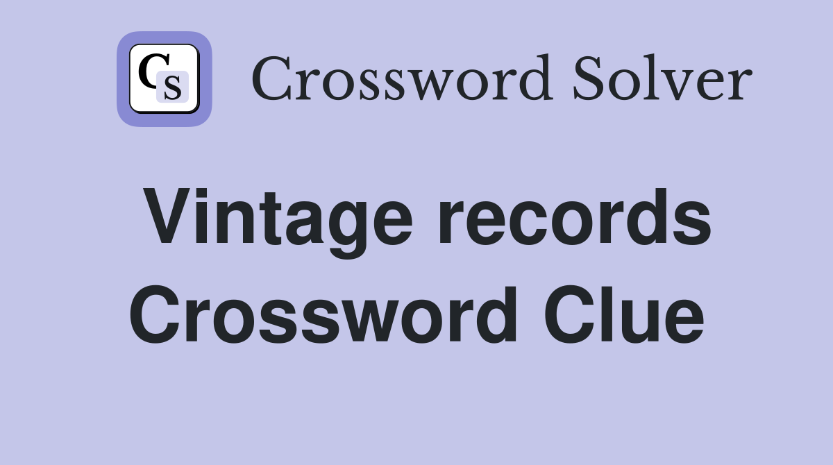 Vintage records Crossword Clue