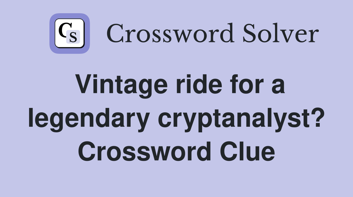 Vintage ride for a legendary cryptanalyst? Crossword Clue