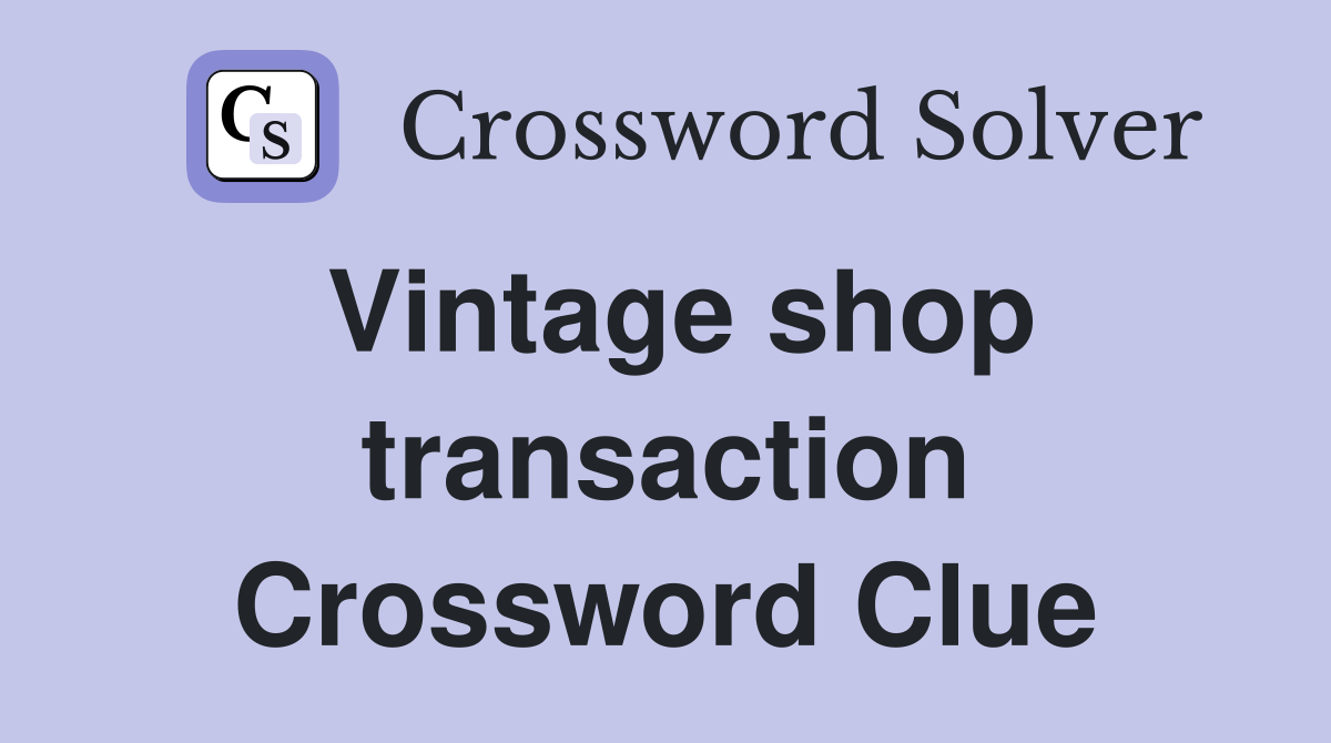 Vintage shop transaction Crossword Clue