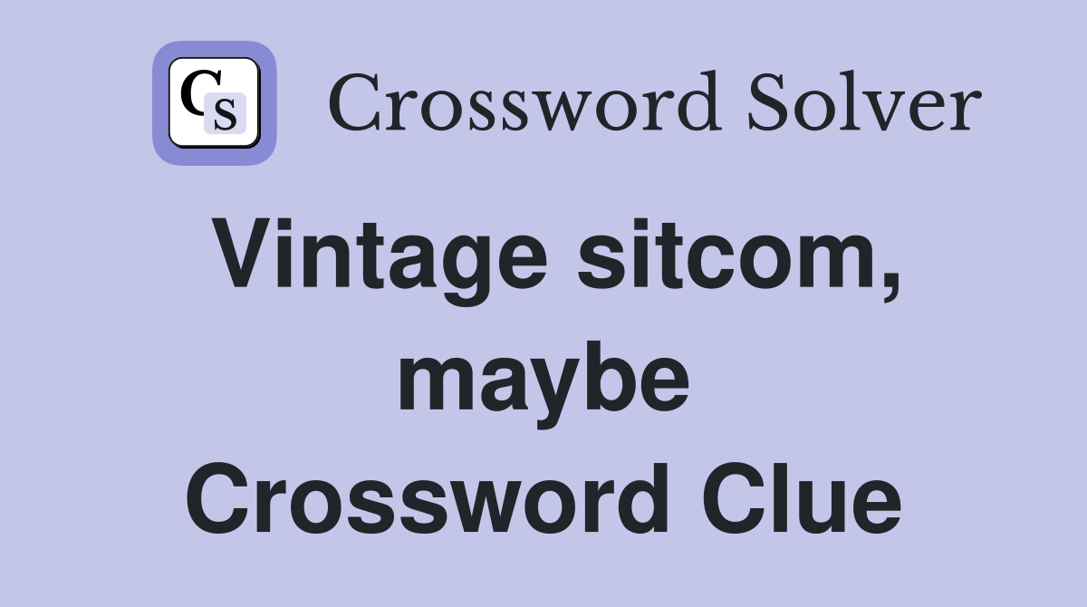 Vintage sitcom, maybe Crossword Clue