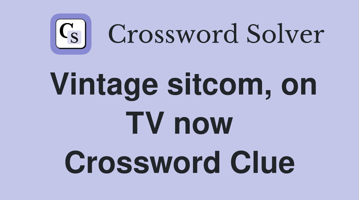 Vintage sitcom, on TV now Crossword Clue