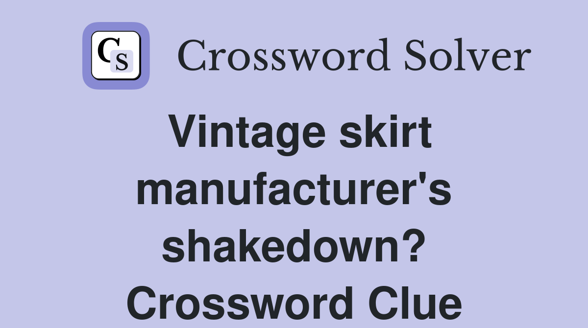 Vintage skirt manufacturer's shakedown? Crossword Clue