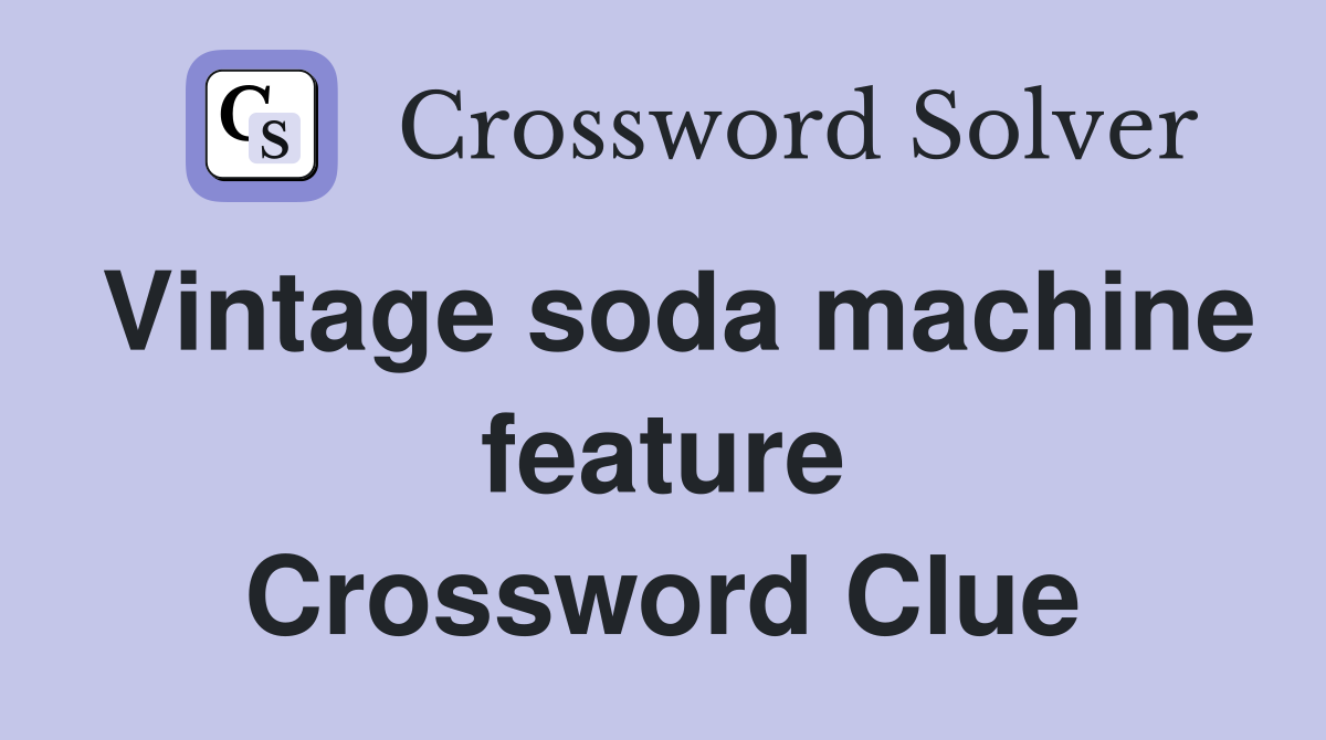 Vintage soda machine feature Crossword Clue