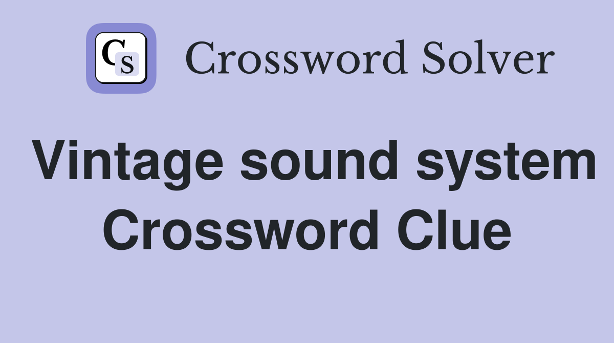 Vintage sound system Crossword Clue