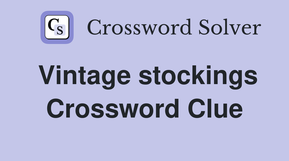 Vintage stockings Crossword Clue
