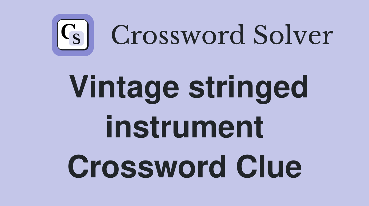 Vintage stringed instrument Crossword Clue