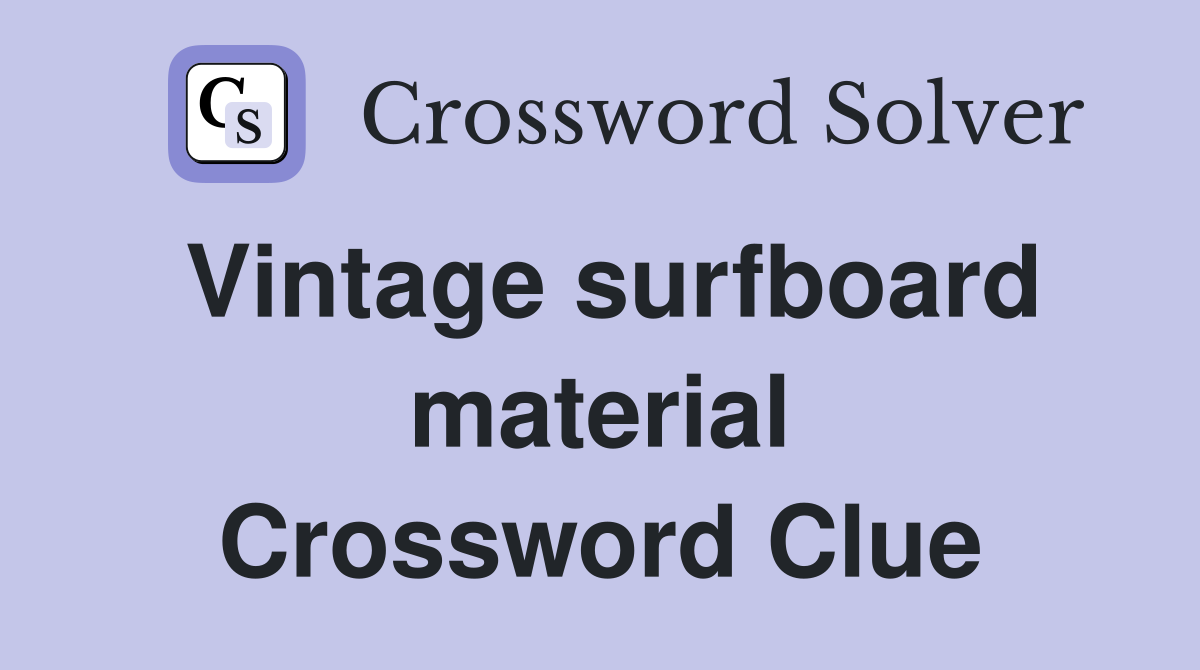 Vintage surfboard material Crossword Clue