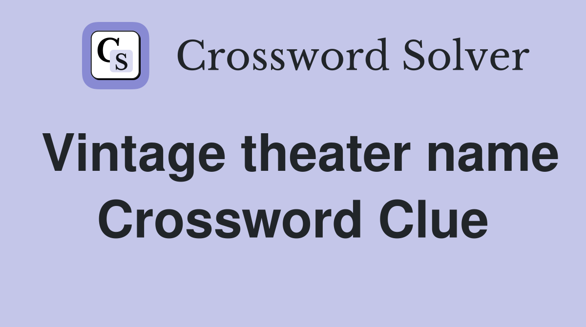 Vintage theater name Crossword Clue