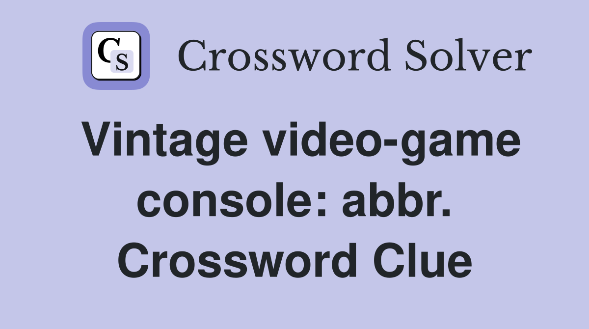 Vintage video-game console: abbr. Crossword Clue