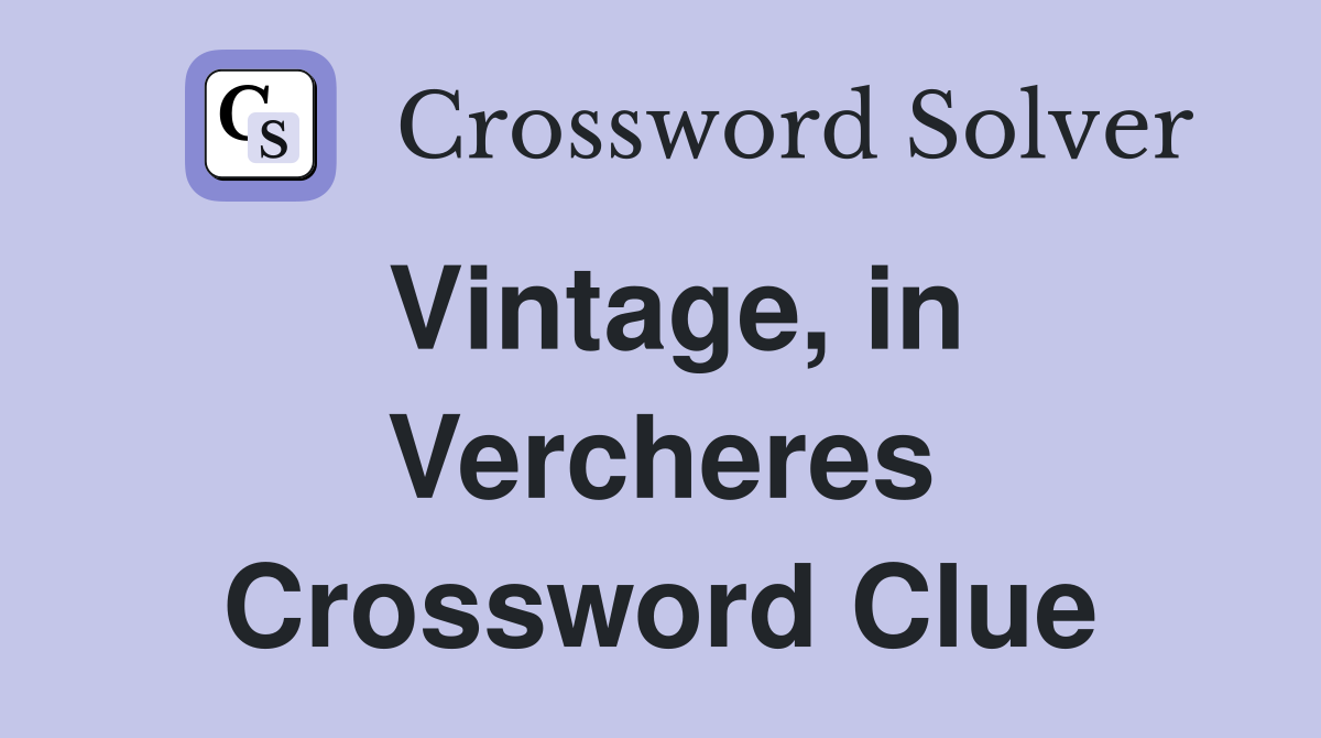 Vintage, in Vercheres Crossword Clue