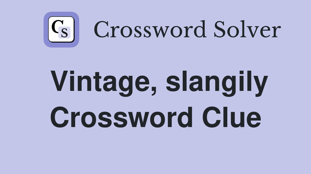Vintage, slangily Crossword Clue