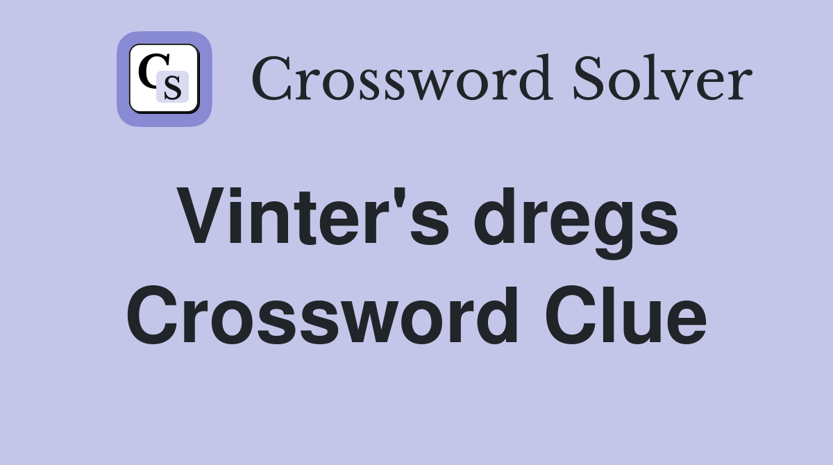 Vinter's dregs Crossword Clue