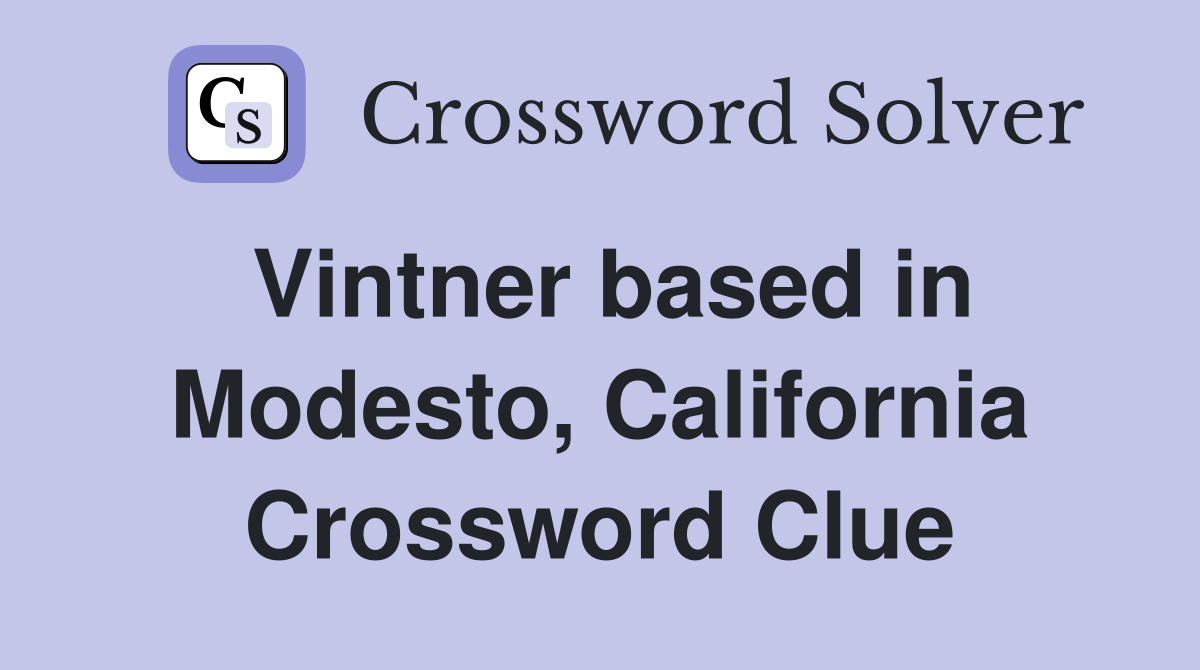 Vintner based in Modesto, California Crossword Clue