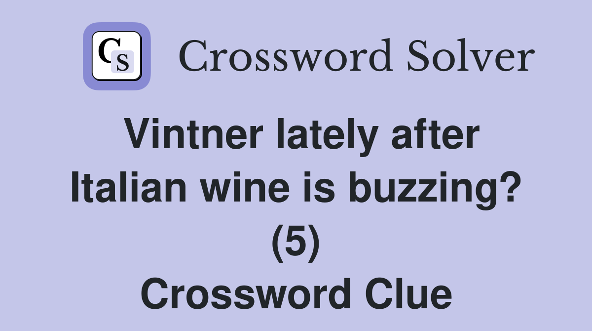 Vintner lately after Italian wine is buzzing? (5) Crossword Clue