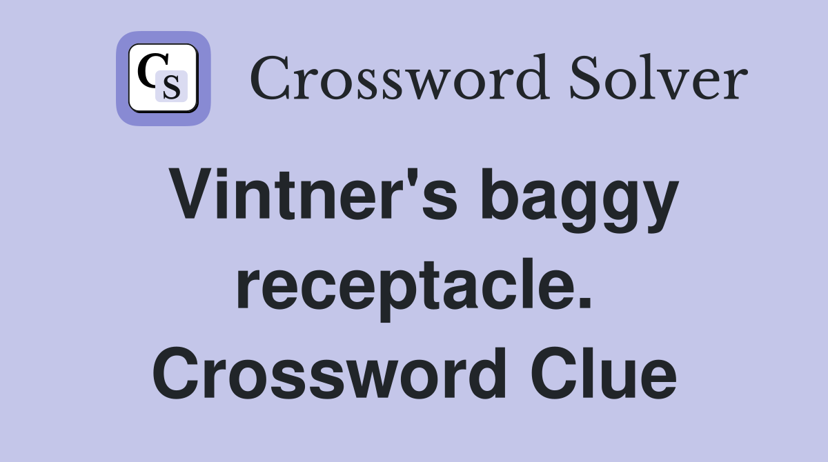 Vintner's baggy receptacle. Crossword Clue