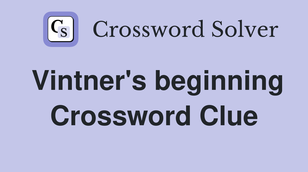 Vintner's beginning Crossword Clue