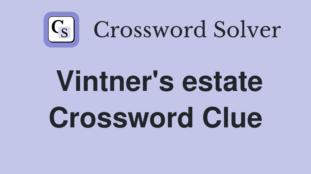 Vintner's estate Crossword Clue