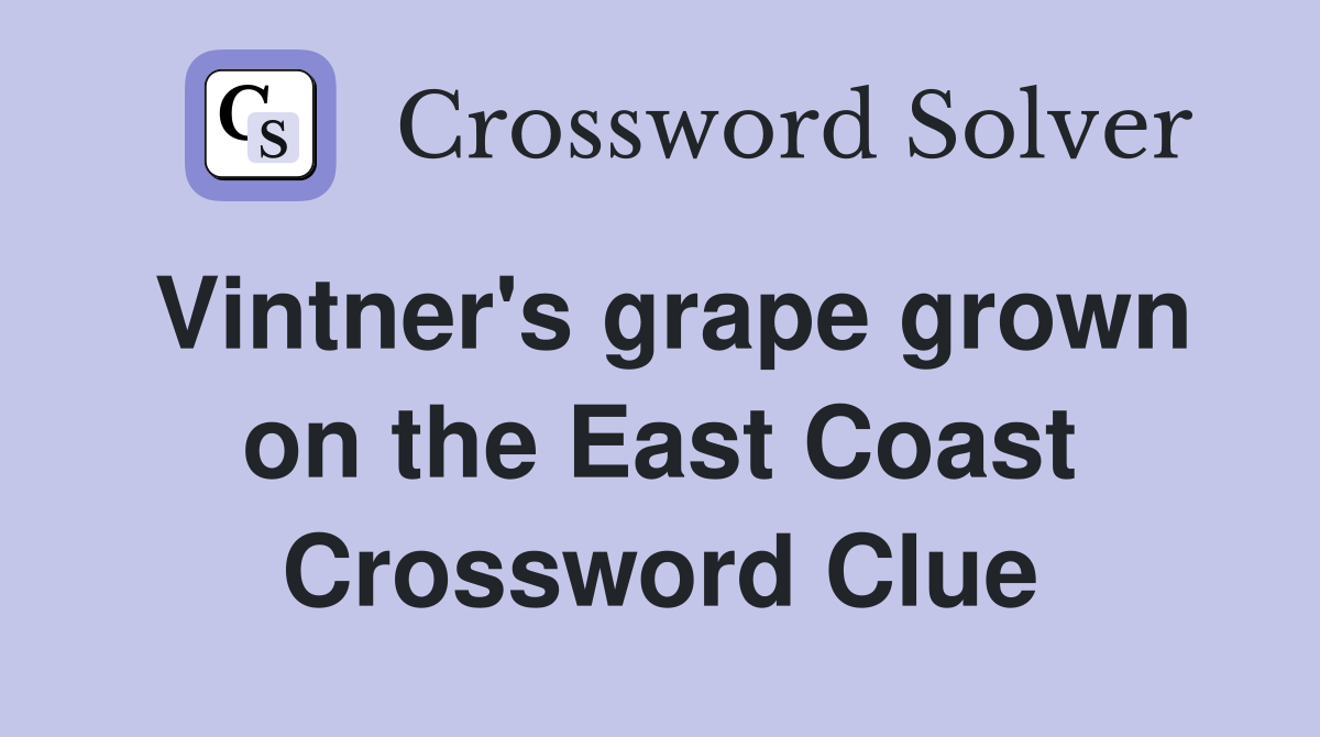 Vintner's grape grown on the East Coast Crossword Clue