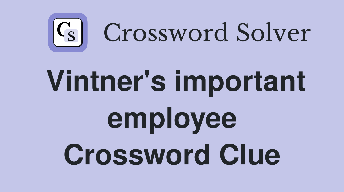 Vintner's important employee Crossword Clue