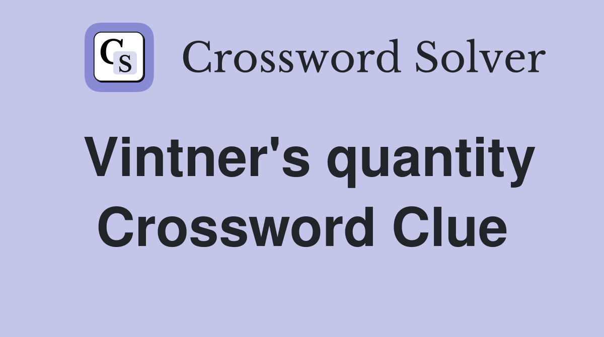 Vintner's quantity Crossword Clue