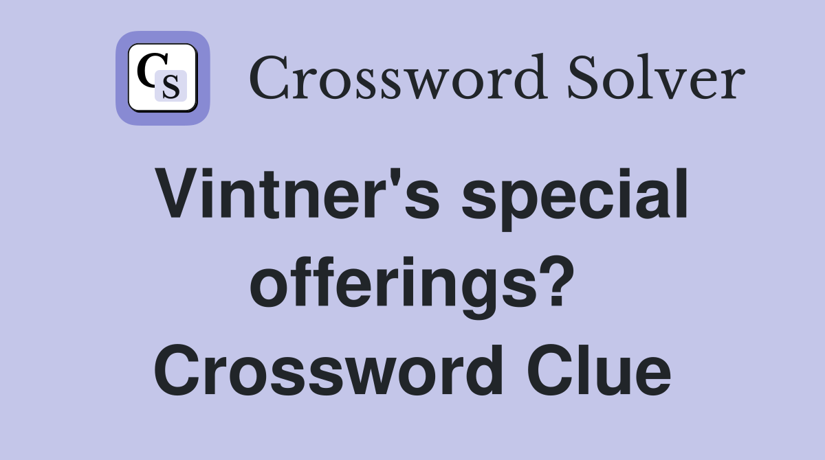 Vintner's special offerings? Crossword Clue