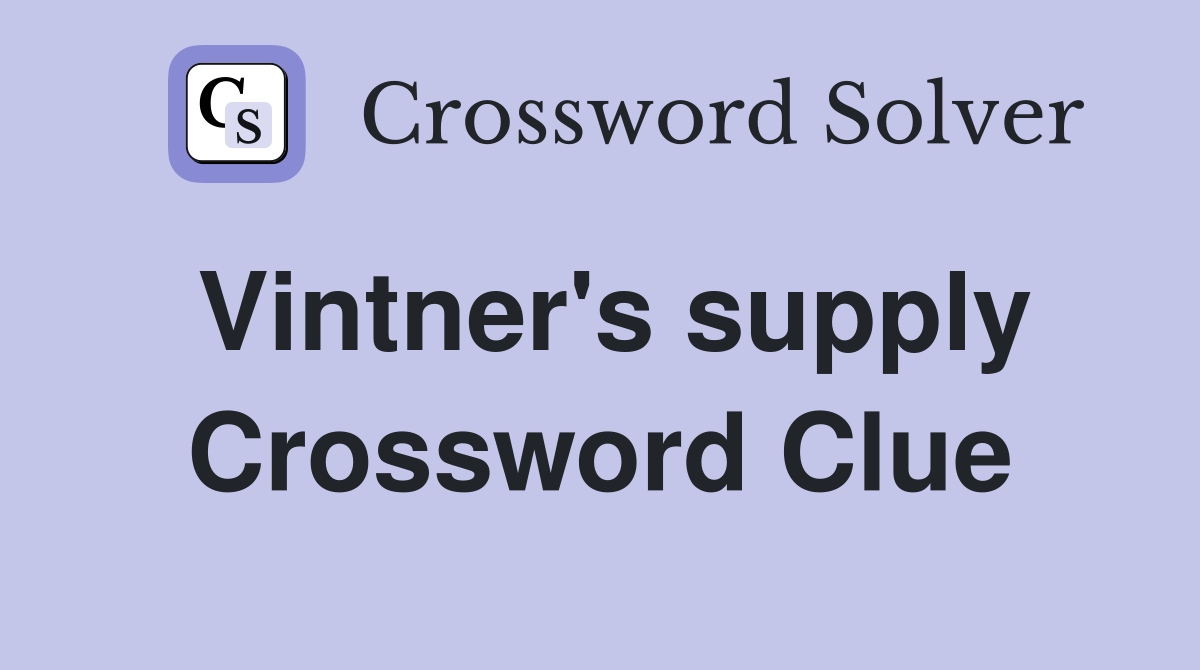 Vintner's supply Crossword Clue