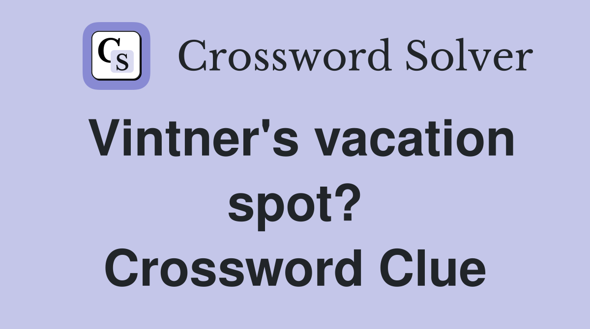 Vintner's vacation spot? Crossword Clue