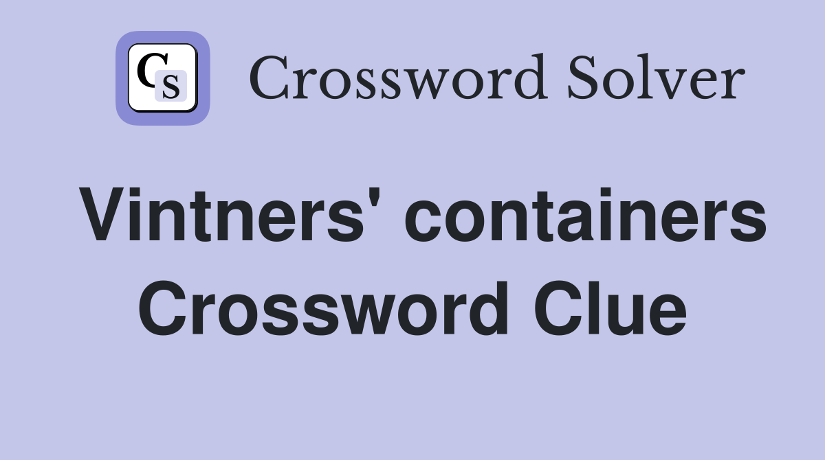Vintners' containers Crossword Clue