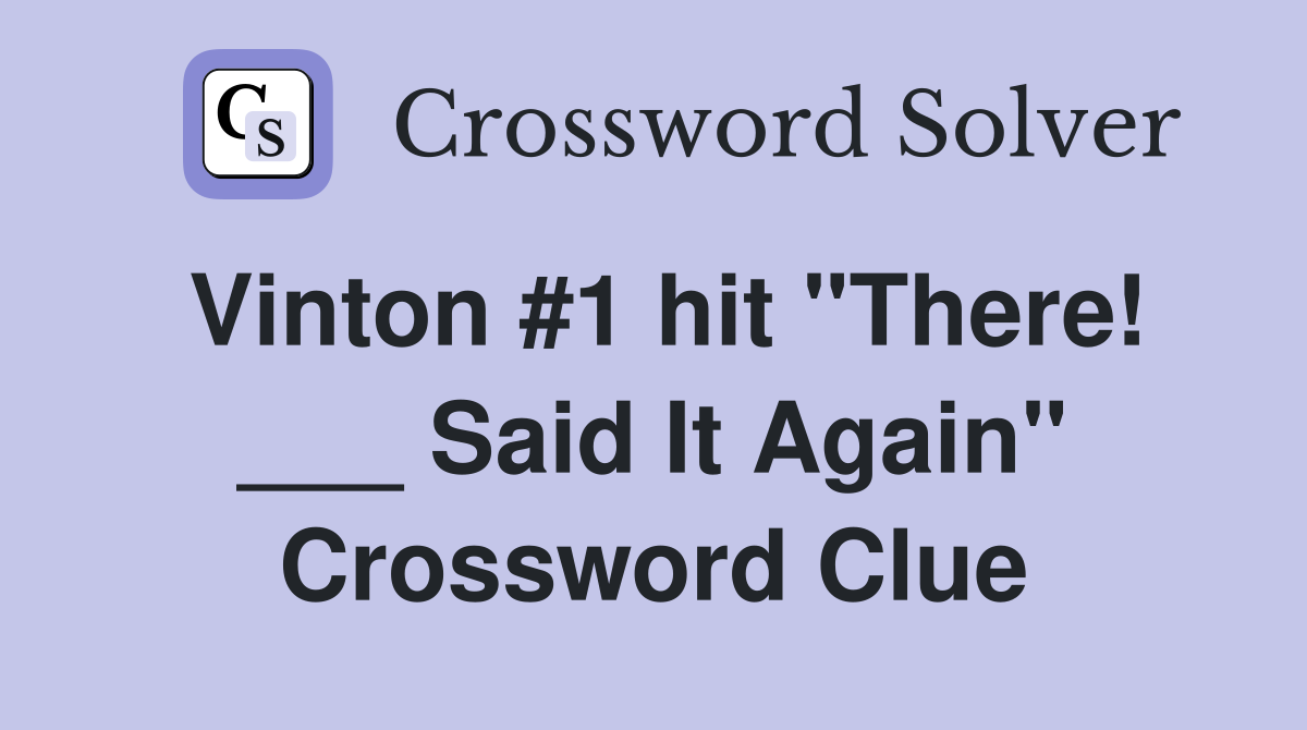 Vinton #1 hit "There! ___ Said It Again" Crossword Clue