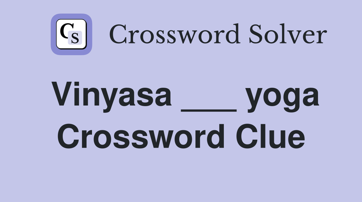 Vinyasa ___ yoga Crossword Clue