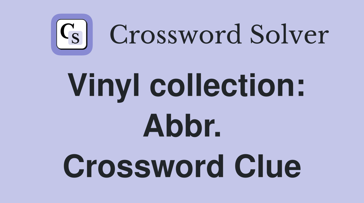 Vinyl collection: Abbr. Crossword Clue