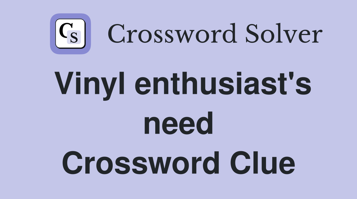 Vinyl enthusiast's need Crossword Clue