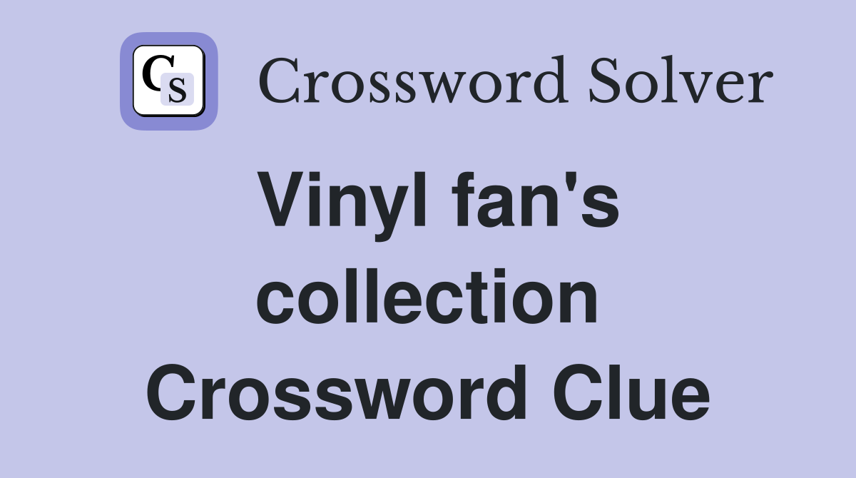 Vinyl fan's collection Crossword Clue