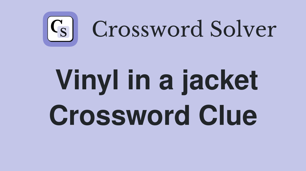 Vinyl in a jacket Crossword Clue