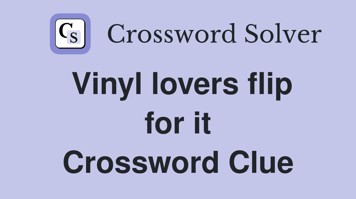 Vinyl lovers flip for it Crossword Clue