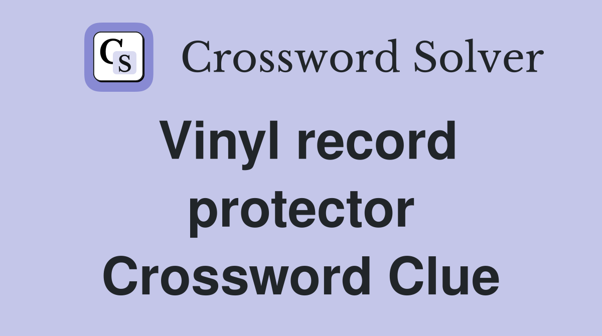 Vinyl record protector Crossword Clue