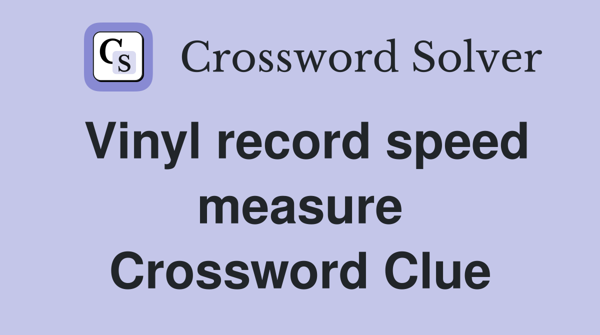Vinyl record speed measure Crossword Clue