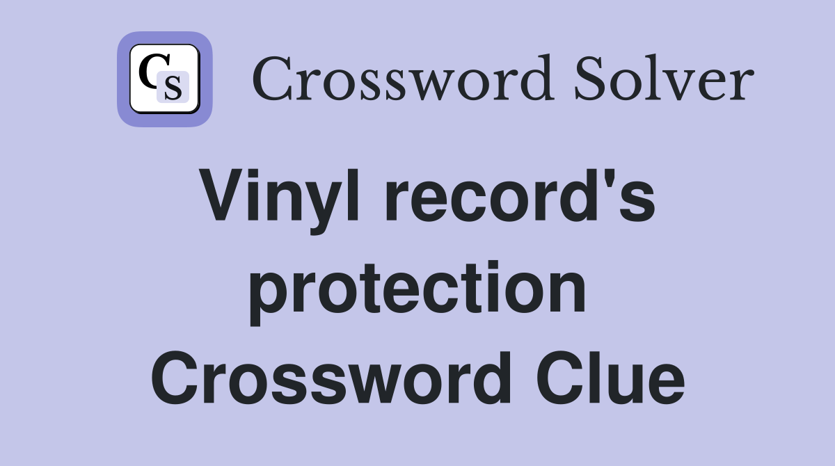 Vinyl record's protection Crossword Clue