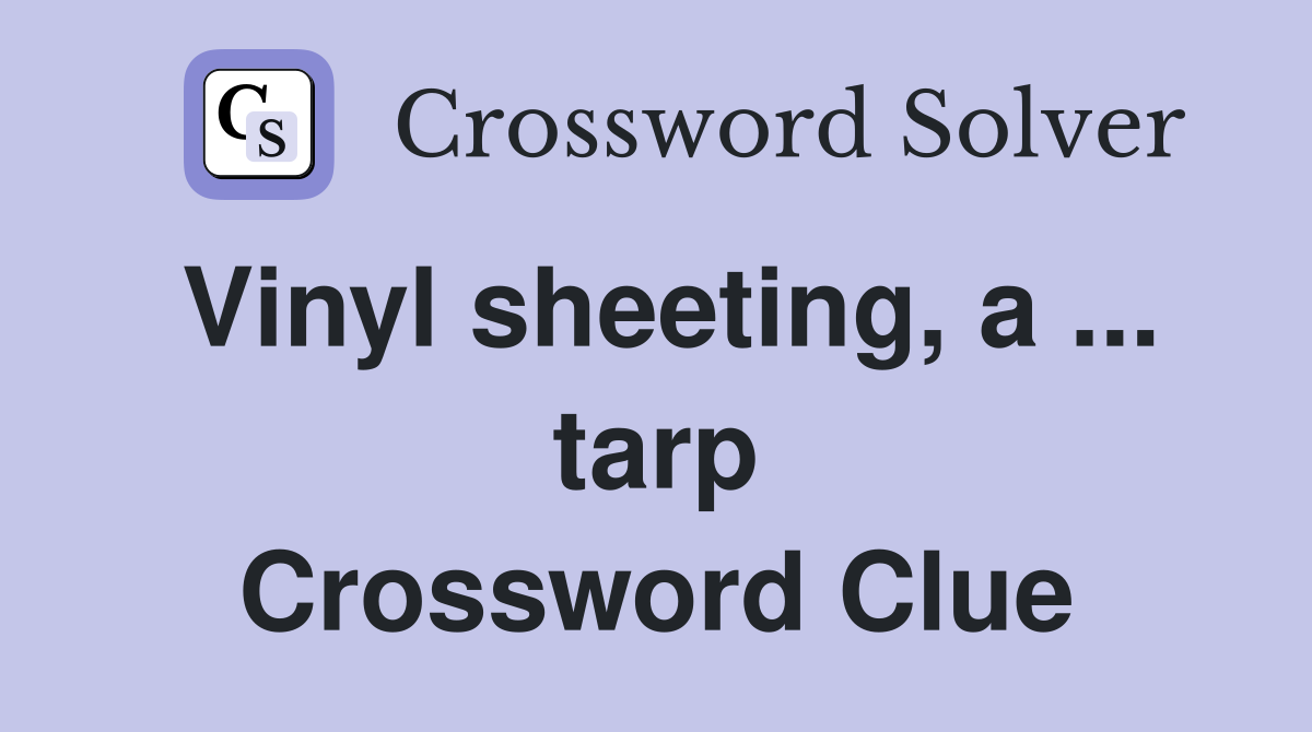 Vinyl sheeting, a ... tarp Crossword Clue