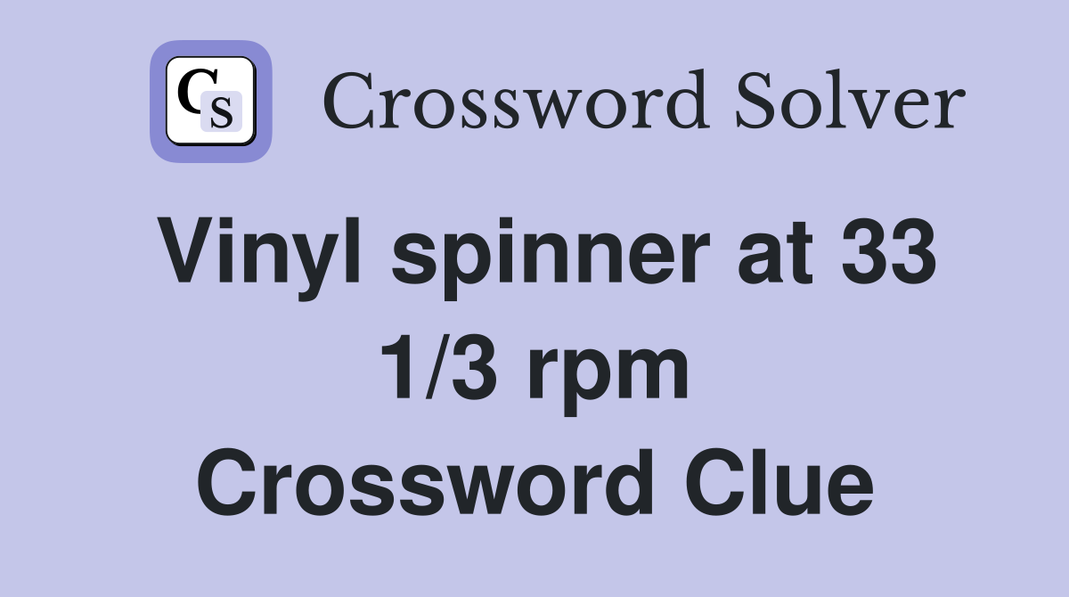Vinyl spinner at 33 1/3 rpm Crossword Clue