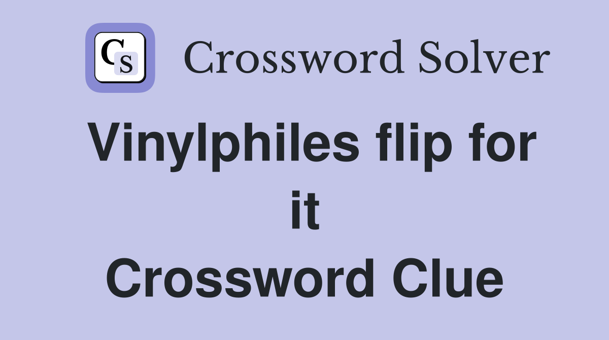 Vinylphiles flip for it Crossword Clue