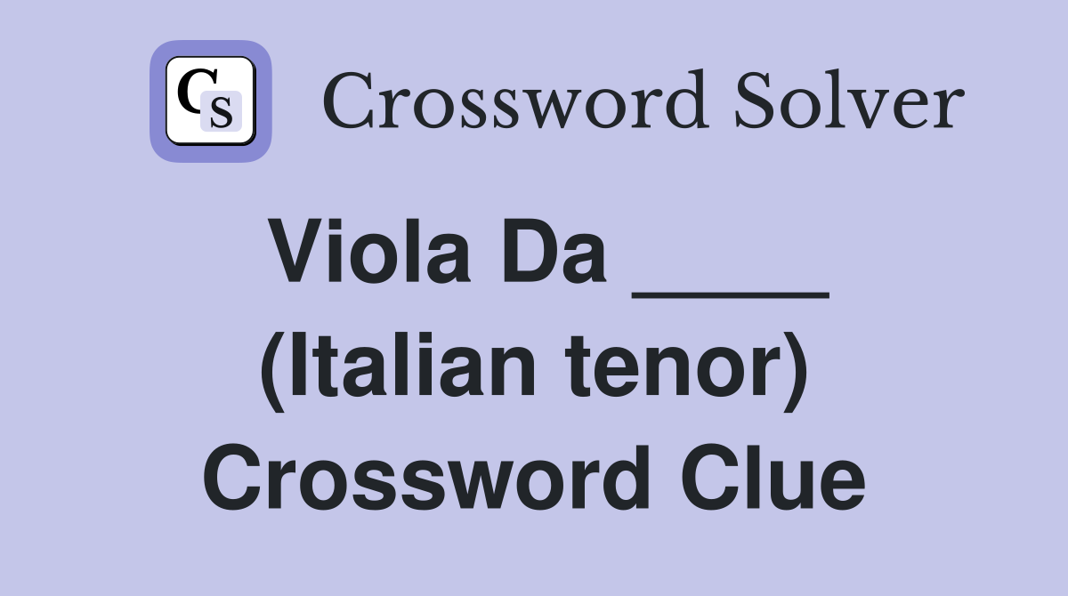 Viola Da ____ (Italian tenor) Crossword Clue