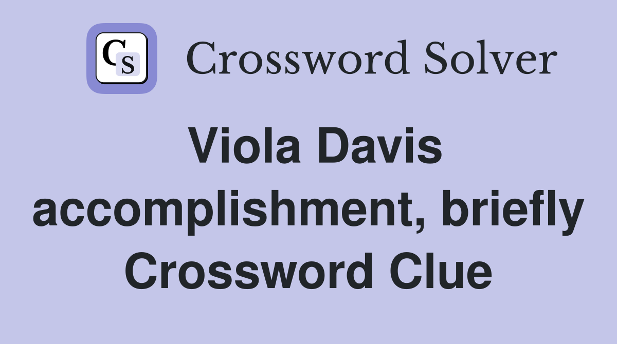 Viola Davis accomplishment, briefly Crossword Clue